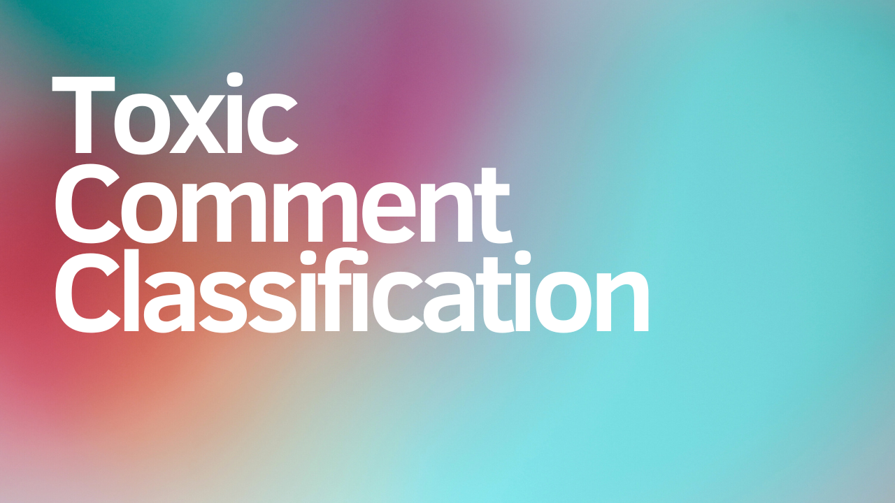 Toxic Comment Classification